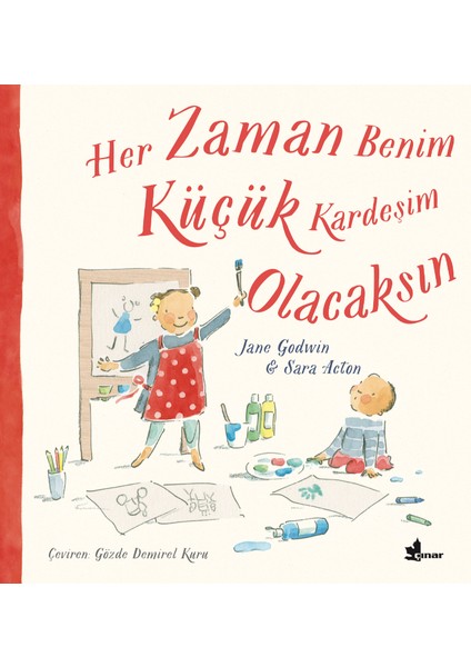 Her Zaman Benim Küçük Kardeşim Olacaksın - Jane Godwin & Sara Acton