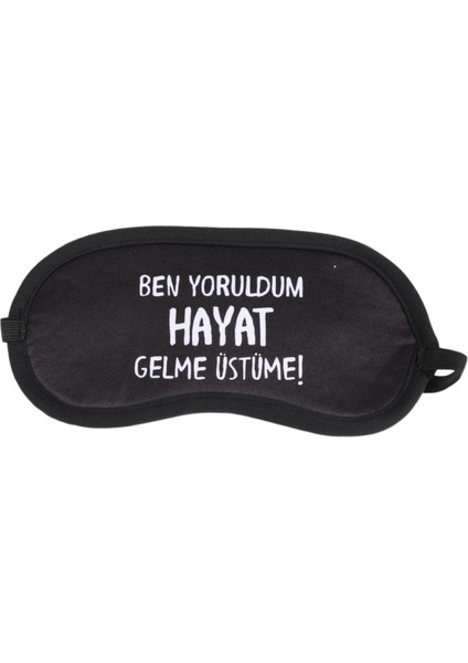 Ben Yoruldum Hayat Gelme Üstüme Tasarım Pamuklu Uyku Bandı