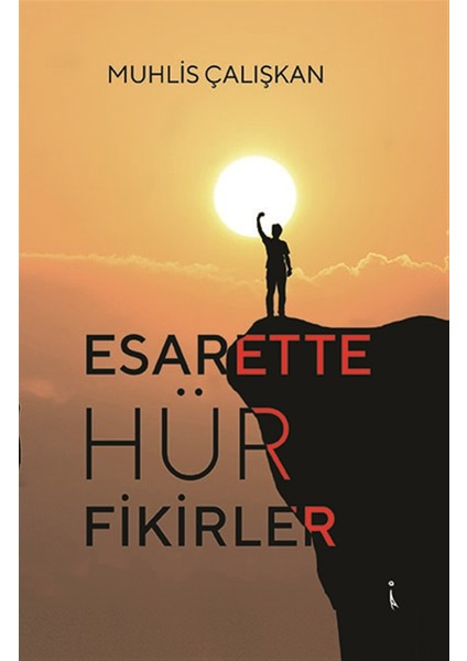 Esarette Hür Fikirler - Muhlis Çalışkan