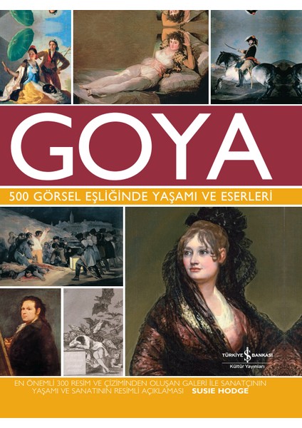Goya 500 Görsel Eşliğinde Yaşamı ve Eserleri (Ciltli) - Susie Hodge
