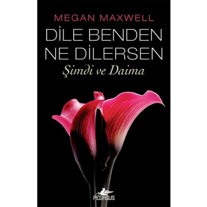 Dile Benden Ne Dilersen : Şimdi ve Daima - Megan Maxwell