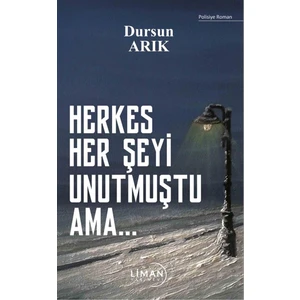 Herkes Her Şeyi Unutmuştu Ama - Dursun Arık