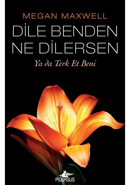 Dile Benden Ne Dilersen:Ya Da Terk Et Beni - Megan Maxwell