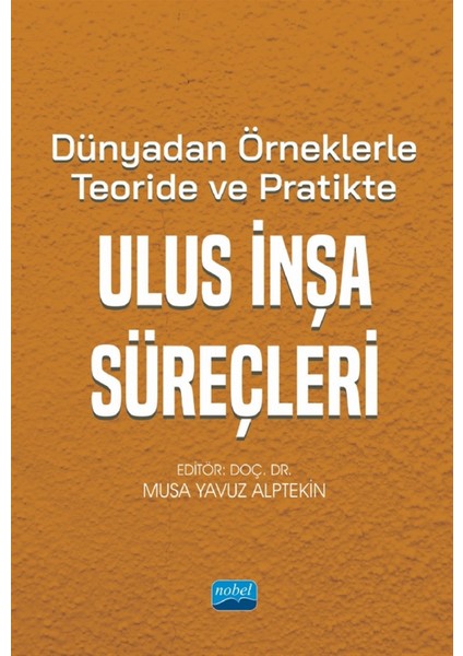 Dünyadan Örneklerle Teoride ve Pratikte Ulus Inşa Süreçleri - Musa Yavuz Alptekin