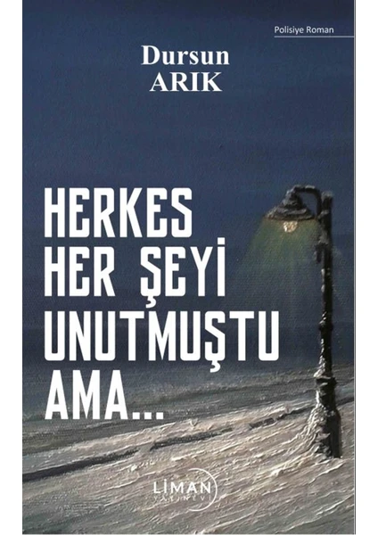 Herkes Her Şeyi Unutmuştu Ama - Dursun Arık