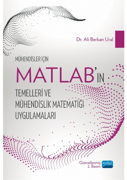 Mühendisler Için Matlab’ın Temelleri ve Mühendislik Matematiği Uygulamaları - Ali Berkan Ural
