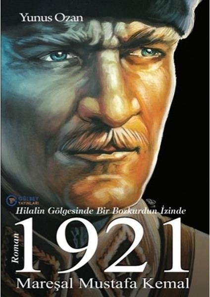 1921 Mareşal Mustafa Kemal - Hilalin Gölgesinde Bir Bozkurdun Izinde