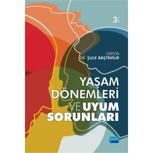 Yaşam Dönemleri ve Uyum Sorunları - Şule Baştemur
