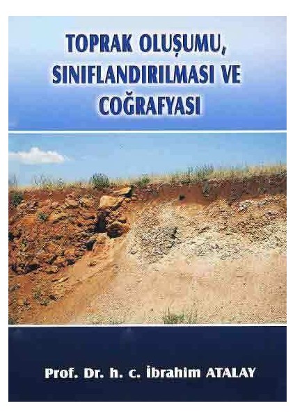 Toprak Oluşumu, Sınıflandırılması ve Coğrafyası - Ibrahim Atalay