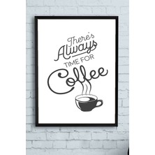 Postermanya There's Always Time For Coffee Kahve Mutfak Çerçeveli Tablo