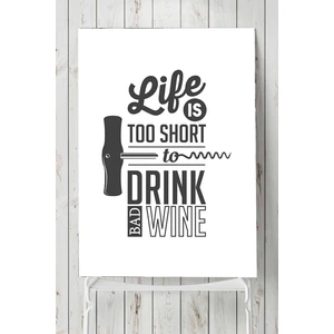 Life Is Too Short For Bad Wine Şarap Mutfak Poster