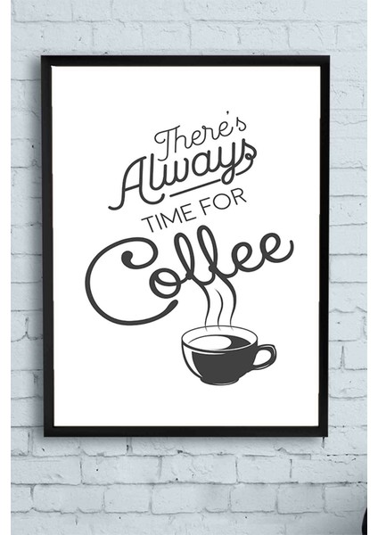 There's Always Time For Coffee Kahve Mutfak Çerçeveli Tablo