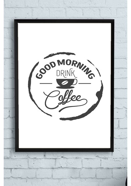 Good Morning Drink Coffee Kahve Mutfak Çerçeveli Tablo