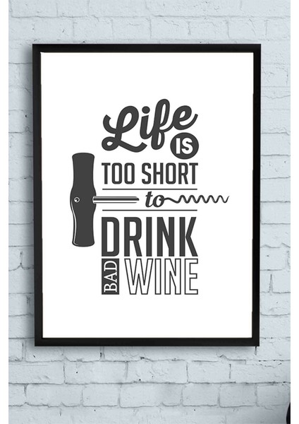 Life Is Too Short For Bad Wine Şarap Mutfak Çerçeveli Tablo