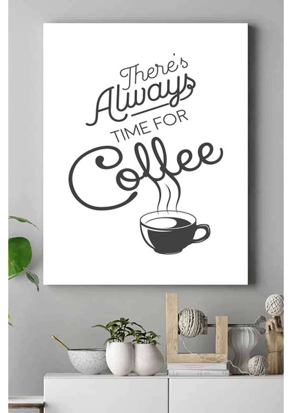There's Always Time For Coffee Kahve Mutfak Kanvas Tablo