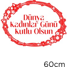 Çiçek Haresi ve 8 Mart Kadınlar Günü Kutlu Olsun Yazısı Cam Vitrin Stickerı 60CM - Kırmızı