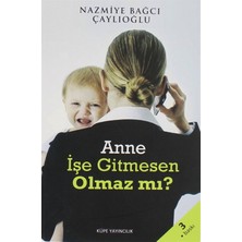 Anne Işe Gitmesen Olmaz Mı? - Nazmiye Bağcı Çaylıoğlu