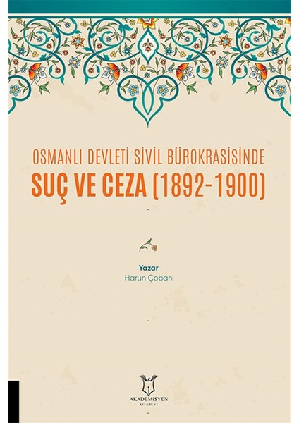 Osmanlı Devleti Sivil Bürokrasisinde Suç ve Ceza (1892-1900) - Harun Çoban