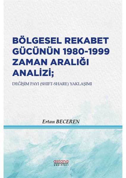 Bölgesel Rekabet Gücünün 1980 - 1999 Zaman Aralığı Analizi - Ertan Beceren