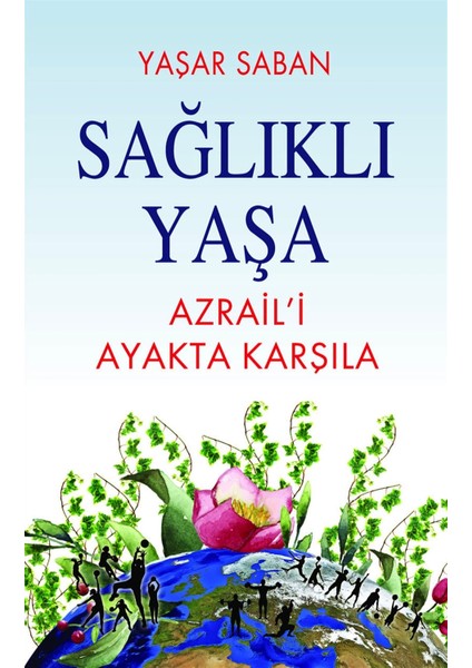 Sağlıklı Yaşa - Azraili Ayakta Karşıla - Yaşar Saban