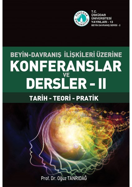 Beyin-Davranış Ilişkileri Üzerine Konferanslar ve Dersler 2 - Oğuz Tanrıdağ