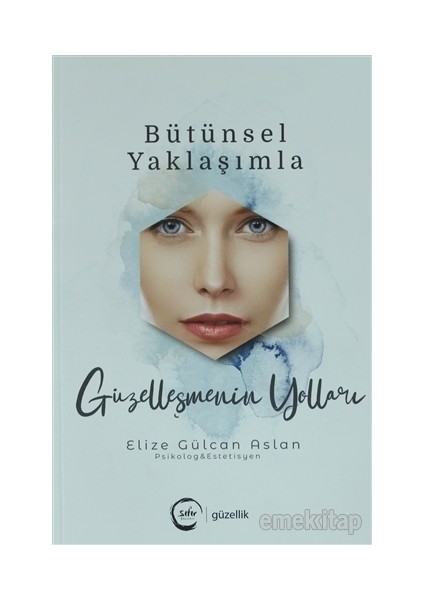 Bütünsel Yaklaşımla Güzelleşmenin Yolları - Elize Gülcan Aslan