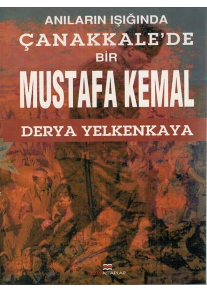 Anıların Işığında Çanakkale'de Bir Mustafa Kemal