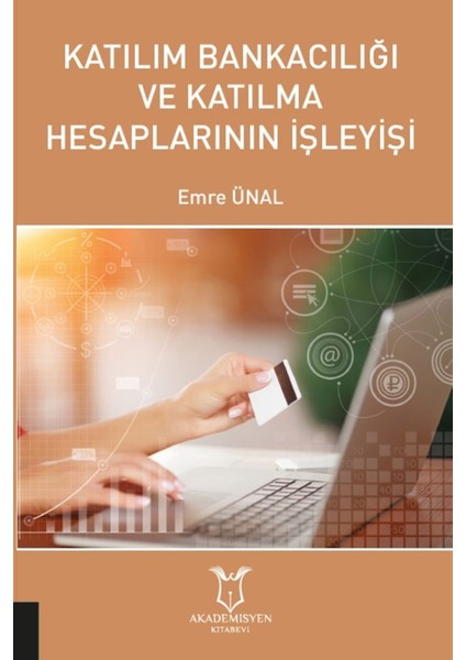 Katılım Bankacılığı ve Katılma Hesaplarının Işleyişi - Emre Ünal 9786257707138