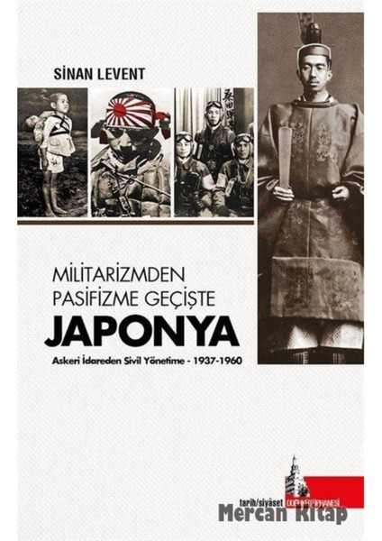 Militarizmden Pasifizme Geçişte Japonya & Askeri Idareden Sivil Yönetime (1937-1960)