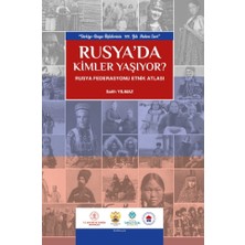 Rusya’da Kimler Yaşıyor? Rusya Federasyonu Etnik Atlası
