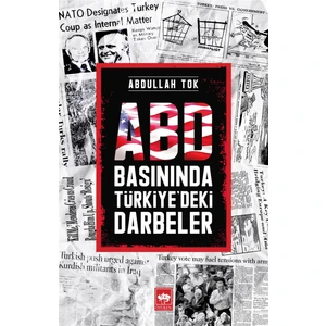 Abd Basınında Türkiye’deki Darbeler - Abdullah Tok