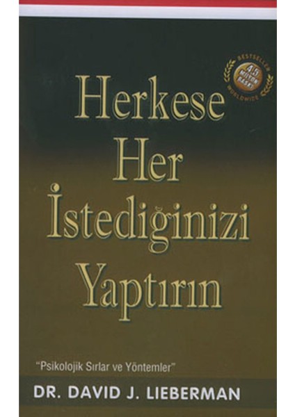 Herkese Her Istediğinizi Yaptırın: Psikolojik Sırlar ve Yöntemler - David J. Lieberman