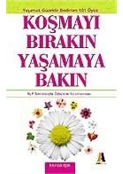Koşmayı Bırakın Yaşamaya Bakın