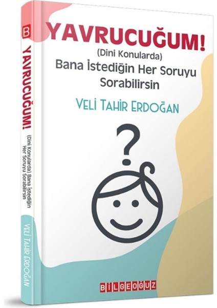 Yavrucuğum! - Dini Konularda Bana Istediğin Her Soruyu Sorabilirsin