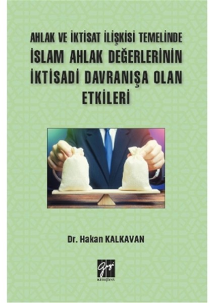 Ahlak ve Iktisat Ilişkisi Temelinde Islam Ahlak Değerlerinin Iktisadi Davranışa Olan Etkileri