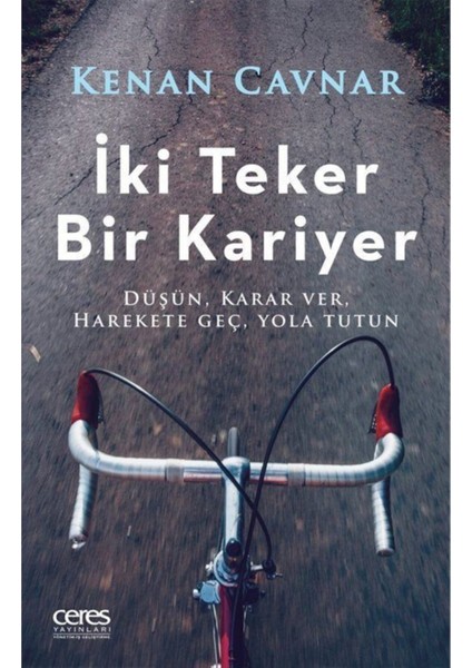 Iki Teker Bir Kariyer "düşün, Karar Ver, Harekete Geç, Yola Tutun"