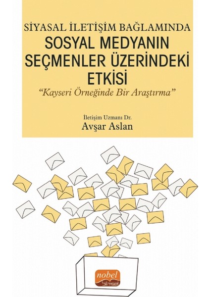 Siyasal Iletişim Bağlamında Sosyal Medyanın Seçmenler Üzerindeki Etkisi “kayseri Örneğinde Bir Araştırma”