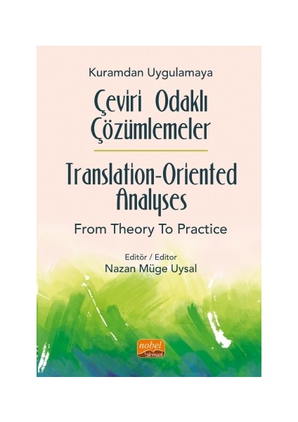 Kuramdan Uygulamaya Çeviri Odaklı Çözümlemeler / Translation-Oriented Analyses From Theory To Practice