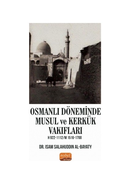Osmanlı Döneminde Musul ve Kerkük Vakıfları H.922-1112 / M.1516-1700
