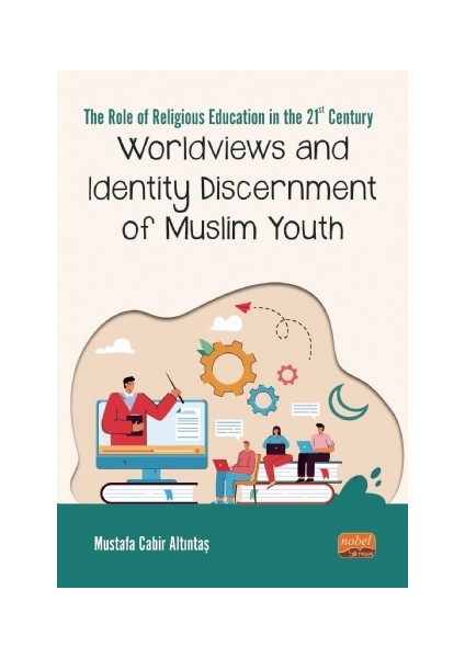 The Role Of Relıgıous Educatıon In The 21ST Century: Worldviews And Identity Discernment Of Muslim Youth
