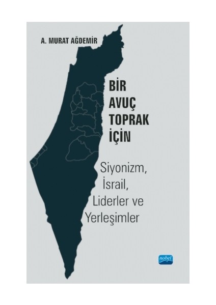 Bir Avuç Toprak Için: Siyonizm, Israil, Liderler ve Yerleşimler
