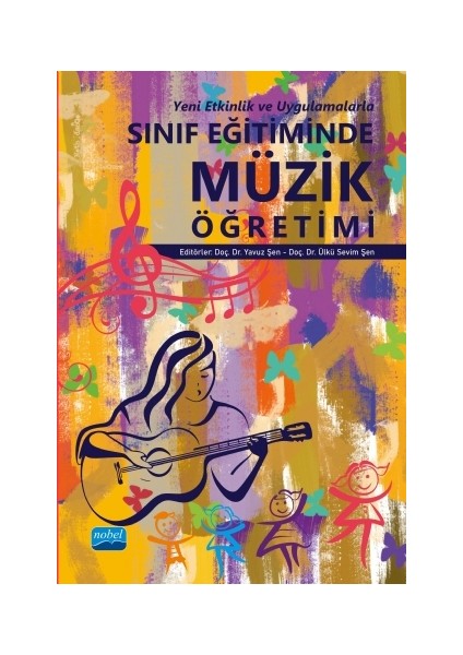 Sınıf Eğitiminde Müzik Öğretimi (Yeni Etkinlik ve Uygulamalarla)
