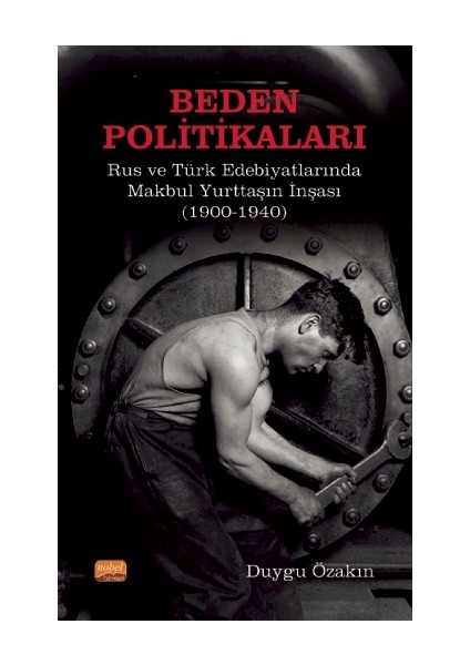 Beden Politikaları: Rus ve Türk Edebiyatlarında Makbul Yurttaşın Inşası (1900-1940)