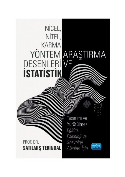 Nicel, Nitel, Karma Yöntem Araştırma Desenleri ve Istatistik Tasarımı ve Yürütülmesi - Eğitim, Psikoloji ve Sosyoloji Alanları Için