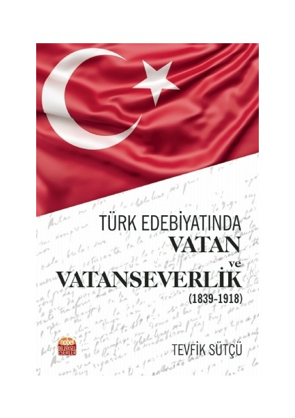 Türk Edebiyatında Vatan ve Vatanseverlik (1839-1918)