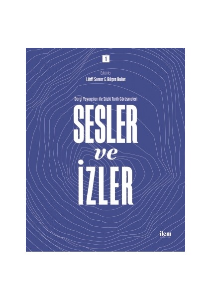 Sesler ve Izler Cilt: 1 - Dergi Yayıncıları ile Sözlü Tarih Görüşmeleri