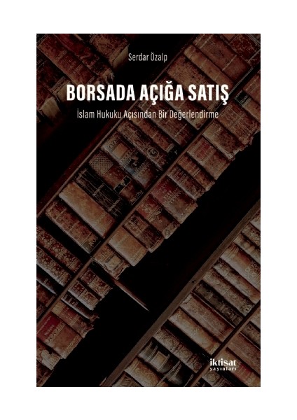 Borsada Açığa Satış: Islam Hukuku Açısından Bir Değerlendirme