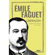 Liberalizm :Özgürlükçü Bir Hükümet Nasıl Olmalı ? - Emile Faguet