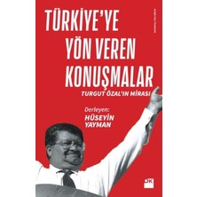 Türkiye’ye Yön Veren Konuşmalar Turgut Özal’In Mirası - Hüseyin Yayman