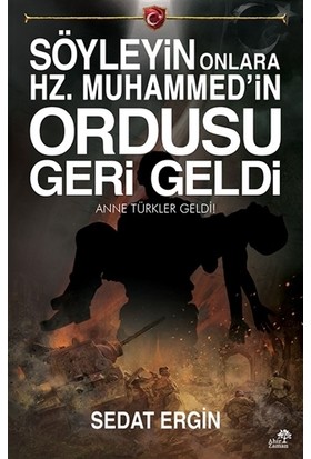 Söyleyin Onlara Hz.Muhammed'in Ordusu Geri Geldi